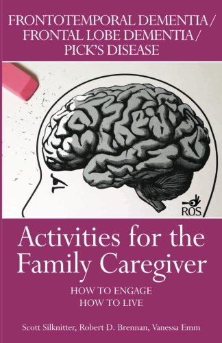 Beispielbild fr Activities for the Family Caregiver: Frontal Temporal Dementia / Frontal Lobe Dementia / Pick's Disease: How to Engage / How to Live zum Verkauf von GF Books, Inc.
