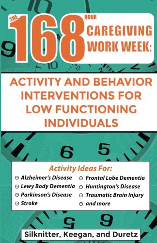 Imagen de archivo de 168 Hour Caregiving Work Week: Activity and Behavior Interventions for Low Functioning Individuals a la venta por Lucky's Textbooks
