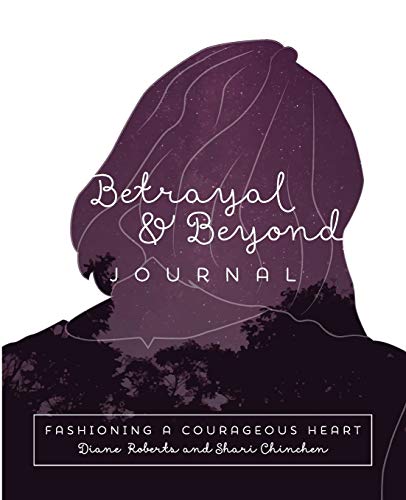 Imagen de archivo de Betrayal & Beyond Journal Fashioning A Courageous Heart a la venta por PlumCircle