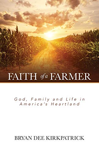 Beispielbild fr Faith of a Farmer: God, Family and Life in America's Heartland zum Verkauf von ThriftBooks-Atlanta