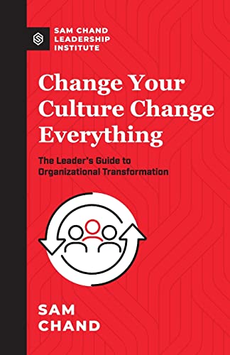 Stock image for Change Your Culture, Change Everything: The Leader's Guide to Organizational Transformation for sale by BooksRun