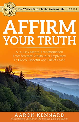 Stock image for Affirm Your Truth: A 30-Day Mental Transformation from Stressed, Anxious, or Depressed - to Happy, Hopeful, and Full of Peace for sale by ThriftBooks-Dallas