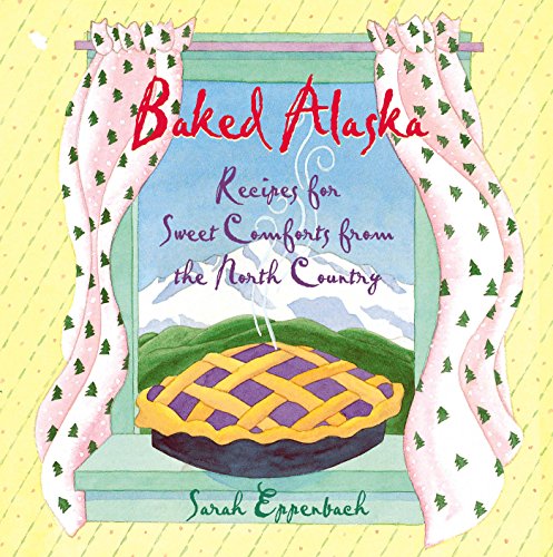 Beispielbild fr Baked Alaska: Recipes for Sweet Comforts from the North Country zum Verkauf von ThriftBooks-Dallas