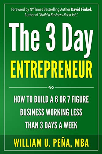 Imagen de archivo de The 3 Day Entrepreneur: How to Build a 6 or 7 Figure Business Working Less Than 3 Days a Week a la venta por Lucky's Textbooks
