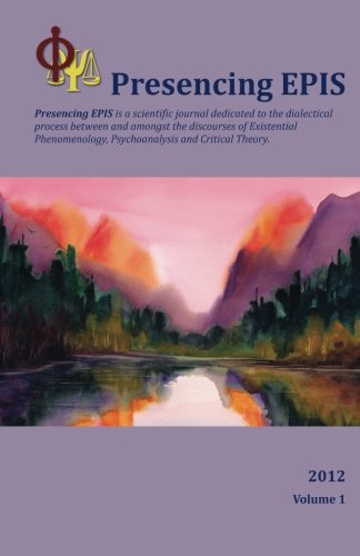 Imagen de archivo de Presencing EPIS Journal 2012: a Scientific Journal of Applied Phenomenology, Psychoanalysis, & Critical Theory a la venta por Revaluation Books