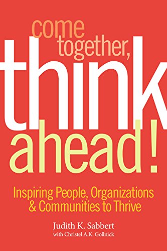 Stock image for Come Together, Think Ahead! Inspiring People, Organizations & Communities to Thrive for sale by HPB-Ruby