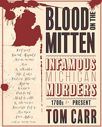 Imagen de archivo de Blood on the Mitten: Infamous Michigan Murders 1700s to Present a la venta por GF Books, Inc.