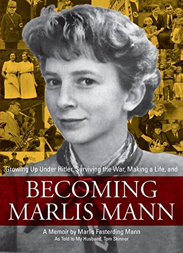 Stock image for Becoming Marlis Mann: Growing Up Under Hitler, Surviving the War, Making a Life for sale by Irish Booksellers