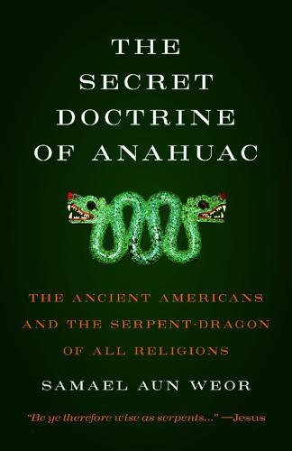 9781943358045: The Secret Doctrine of Anahuac: The Ancient Americans and the Serpent-Dragon of All Religions