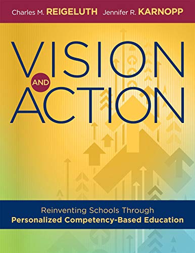 Stock image for Vision and Action: Reinventing Schools Through Personalized Competency-Based Education (A comprehensive guide for implementing personalized competency-based education) for sale by Book Deals