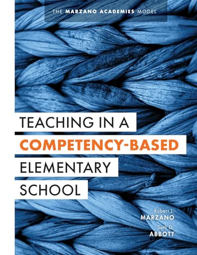 Beispielbild fr Teaching in a Competency-Based Elementary School : The Marzano Academies Model (Collaborative Teaching Strategies for Competency-Based Education in Elementary Schools) zum Verkauf von Better World Books