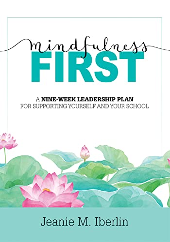Imagen de archivo de Mindfulness First: A Nine-week Leadership Plan for Supporting Yourself and Your School - Explore the Research-based Impact of Mindfulness on Effective School Leadership a la venta por Revaluation Books