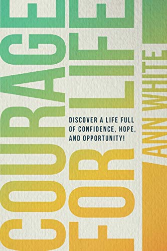 Beispielbild fr Courage For Life: Discover a life full of confidence, hope, and opportunity! zum Verkauf von SecondSale