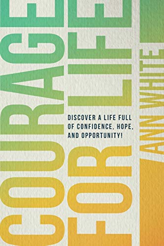 Stock image for Courage for Life : Discover a Life Full of Confidence, Hope, and Opportunity! for sale by Better World Books