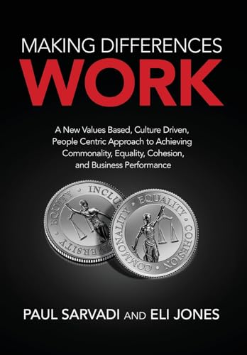 Imagen de archivo de Making Differences Work: A New Values Based, Culture Driven, People Centric Approach to Achieving Commonality, Equality, Cohesion, and Business Performance a la venta por Goodwill of Colorado