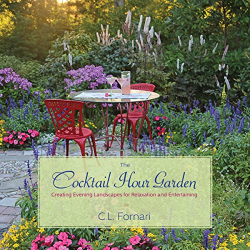 9781943366026: The Cocktail Hour Garden: Creating Evening Landscapes for Relaxation and Entertaining