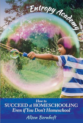 Stock image for Entropy Academy: How to Succeed at Homeschooling Even If You Don't Homeschool for sale by ThriftBooks-Dallas