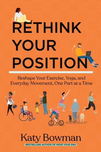 Beispielbild fr Rethink Your Position: Reshape Your Exercise, Yoga, and Everyday Movement, One Part at a Time zum Verkauf von BooksRun