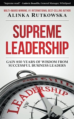 Imagen de archivo de Supreme Leadership: Gain 850 Years of Wisdom from Successful Business Leaders a la venta por ThriftBooks-Dallas