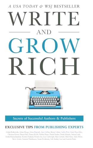 

Write and Grow Rich: Secrets of Successful Authors and Publishers (Exclusive Tips from Publishing Experts)