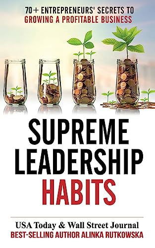 Stock image for Supreme Leadership Habits: 70+ Entrepreneurs   Secrets to Growing a Profitable Business for sale by Open Books