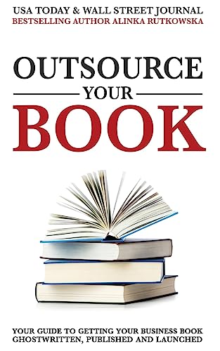 Imagen de archivo de Outsource Your Book: Your Guide to Getting Your Business Book Ghostwritten, Published and Launched a la venta por Book Deals