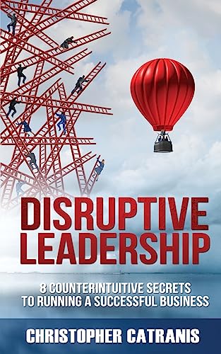 Imagen de archivo de Disruptive Leadership : 8 Counterintuitive Secrets for Running a Successful Business a la venta por Better World Books