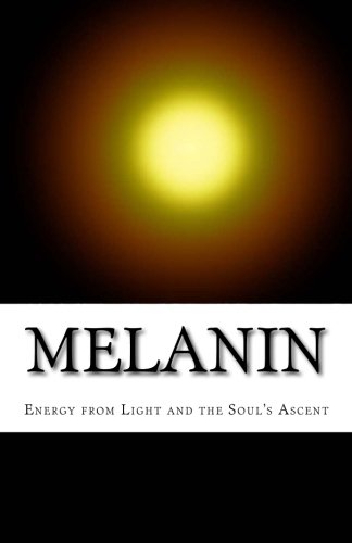 Stock image for Melanin: Energy from Light and the Soul's Ascent for sale by HPB Inc.