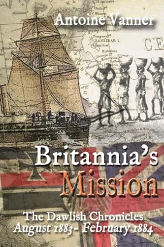 Imagen de archivo de Britannias Mission: The Dawlish Chronicles August 1883 to February 1884 a la venta por Green Street Books