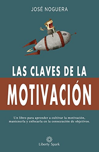 Beispielbild fr Las Claves de La Motivacion: Como Aprender a Cultivar La Motivacion, Mantenerla y Enfocarla En La Consecucion de Objetivos zum Verkauf von THE SAINT BOOKSTORE