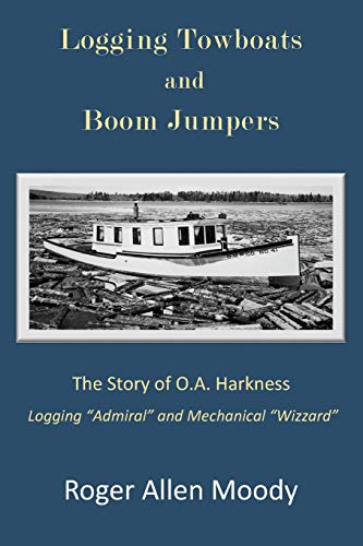 Beispielbild fr Logging Towboats and Boom Jumpers: The Story of O.A. Harkness zum Verkauf von Brickyard Books