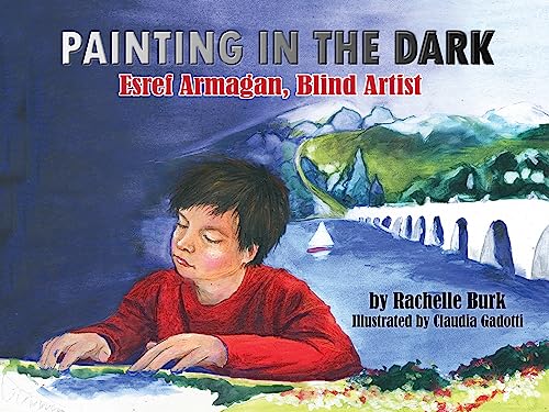 Imagen de archivo de Painting in the Dark: Esref Armagan, Blind Artist a la venta por Irish Booksellers