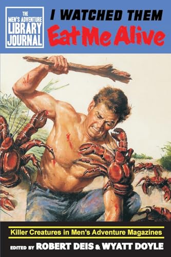 Stock image for I Watched Them Eat Me Alive: Killer Creatures in Men's Adventure Magazines (The Men's Adventure Library Journal) for sale by Lucky's Textbooks