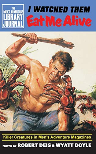 Stock image for I Watched Them Eat Me Alive: Killer Creatures in Men's Adventure Magazines (Men's Adventure Library Journal) for sale by GF Books, Inc.