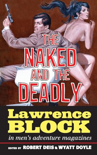 Imagen de archivo de The Naked and the Deadly: Lawrence Block in Men's Adventure Magazines (Men's Adventure Library) a la venta por Half Price Books Inc.