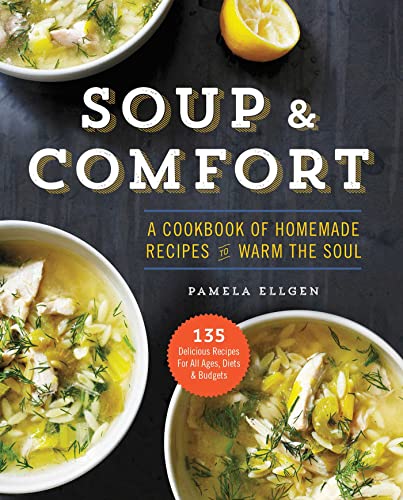 Stock image for Soup & Comfort: A Cookbook of Homemade Recipes to Warm the Soul for sale by SecondSale