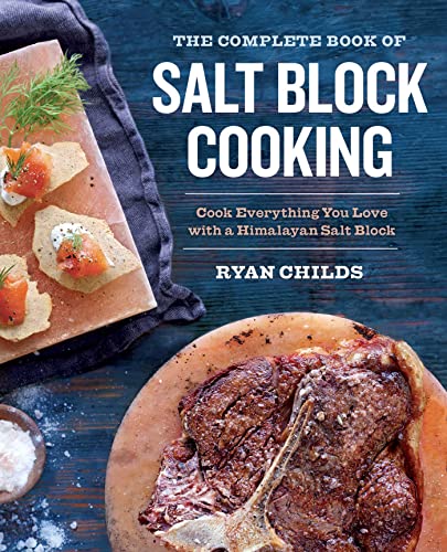 Stock image for The Complete Book of Salt Block Cooking: How to Cook Everything You Love With a Himalayan Salt Block for sale by Revaluation Books