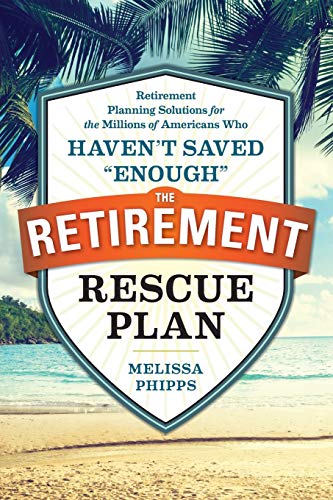 Beispielbild fr The Retirement Rescue Plan : Retirement Planning Solutions for the Millions of Americans Who Haven't Saved "Enough" zum Verkauf von Better World Books