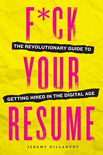 Stock image for F*ck Your Resume: The Revolutionary Guide to Getting Hired in the Digital Age for sale by Revaluation Books