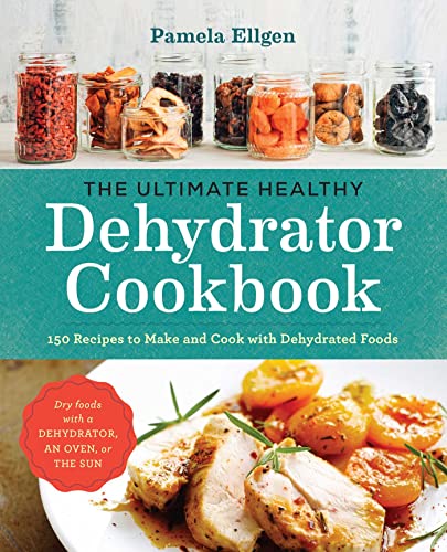 Stock image for The Ultimate Healthy Dehydrator Cookbook: 150 Recipes to Make and Cook with Dehydrated Foods for sale by HPB-Emerald