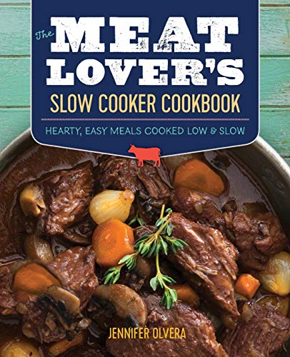 9781943451388: The Meat Lover's Slow Cooker Cookbook: Hearty, Easy Meals Cooked Low and Slow: Hearty, Easy Meals Cooked Low & Slow