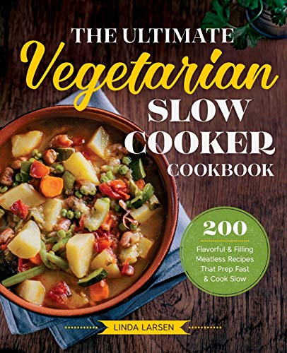 Beispielbild fr The Ultimate Vegetarian Slow Cooker Cookbook : 200 Flavorful and Filling Meatless Recipes That Prep Fast and Cook Slow zum Verkauf von Better World Books