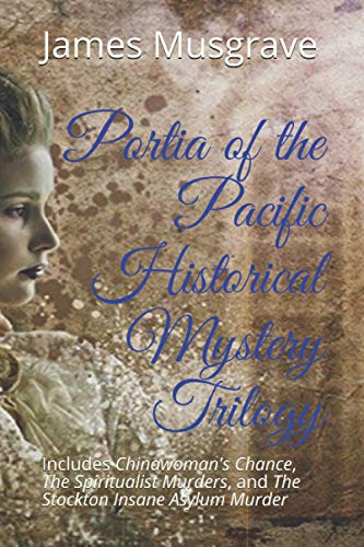 Stock image for Portia of the Pacific Historical Mystery Trilogy: Includes Chinawoman's Chance, The Spiritualist Murders, and The Stockton Insane Asylum Murder for sale by Lucky's Textbooks