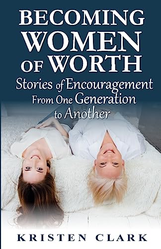 Stock image for Becoming Women of Worth: Stories of Encouragement from One Generation to Another for sale by Lucky's Textbooks
