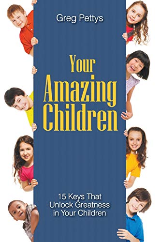 9781943483006: Your Amazing Children - 15 Keys That Unlock Greatness in Your Children