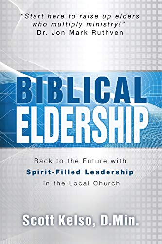 9781943489015: Biblical Eldership: Back to the Future with Spirit - Filled Leadership in the Local Church
