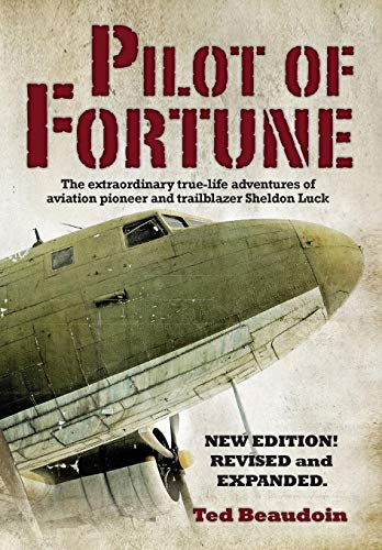 Stock image for Pilot of Fortune: The extraordinary true-life adventures of aviation pioneer and trailblazer Sheldon Luck for sale by California Books