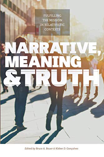 Stock image for Narrative, Meaning and Truth: Fulfilling the Mission in Relativistic Contexts for sale by The Maryland Book Bank