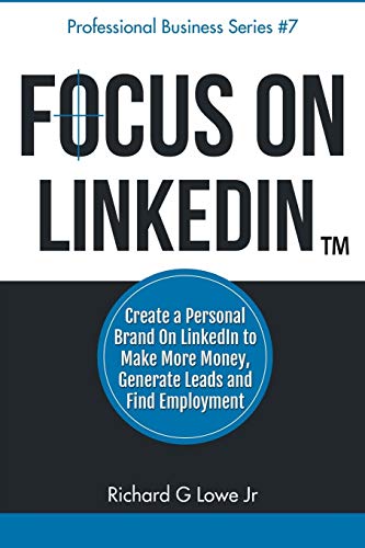 Stock image for Focus on LinkedIn: Create a Personal Brand on LinkedIn  to Make More Money, Generate Leads, and Find Employment (Business Professional Series) for sale by HPB-Emerald
