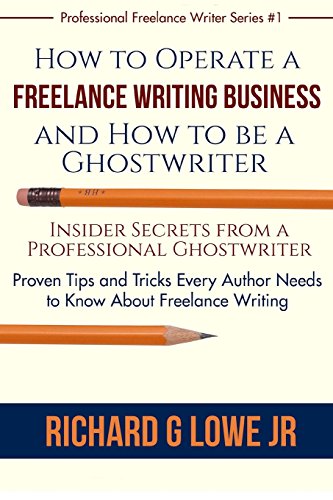Stock image for How to Operate a Freelance Writing Business and How to be a Ghostwriter: Insider Secrets from a Professional Ghostwriter Proven Tips and Tricks Every . Writing (Professional Freelance Writer) for sale by GF Books, Inc.
